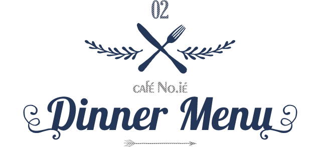 CAfÉ No.iÉ Dinner Menu